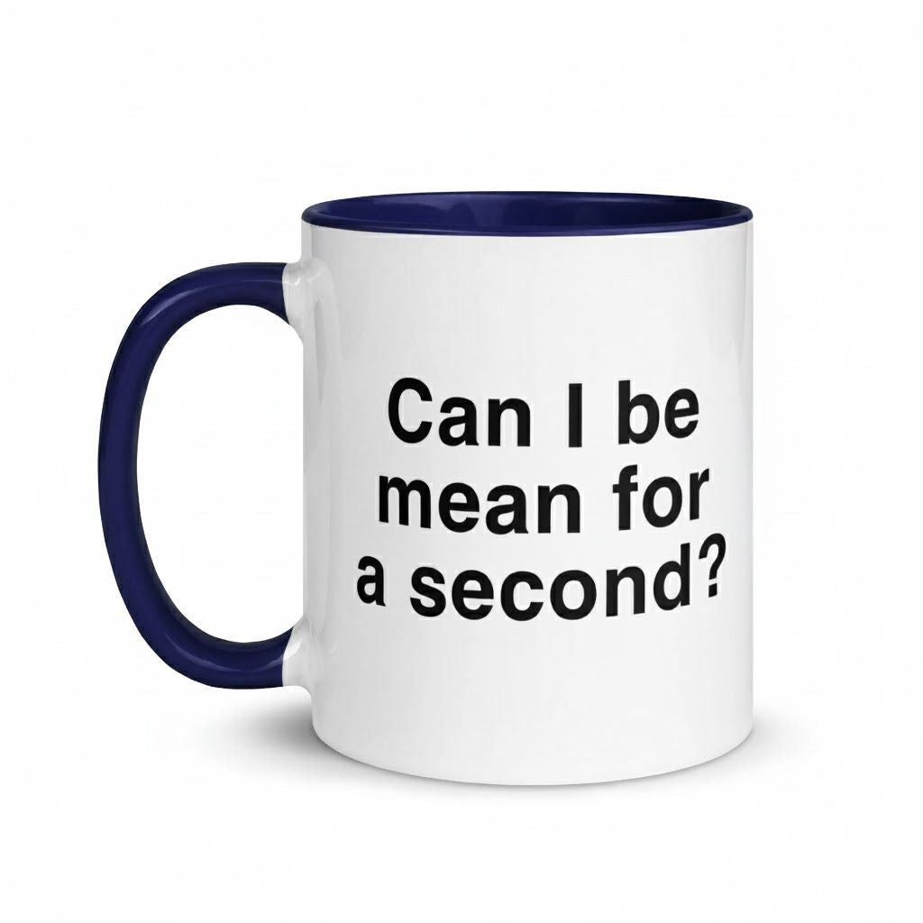 Can I Be Mean For a Second Mug