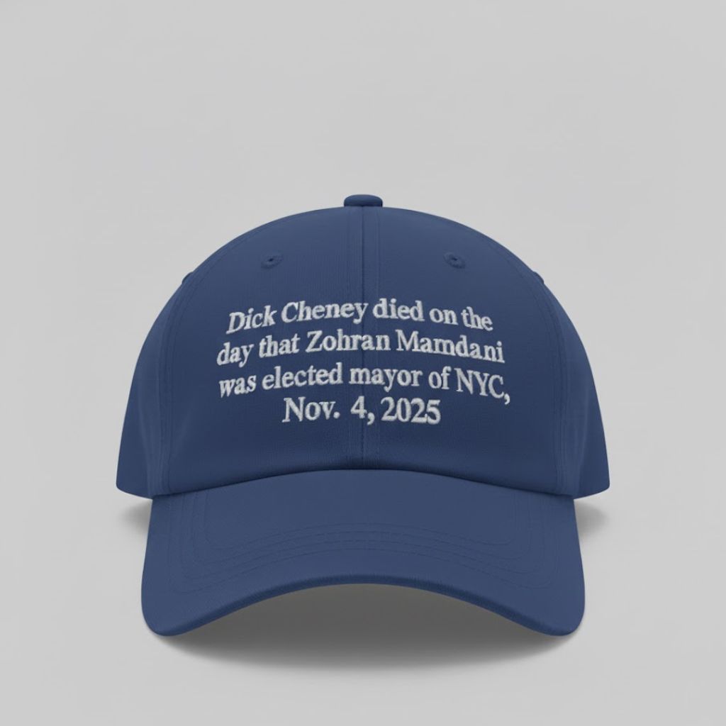 Dick Cheney Died On The Day That Zohran Mamdani Was Elected Mayor Of New York City Hat