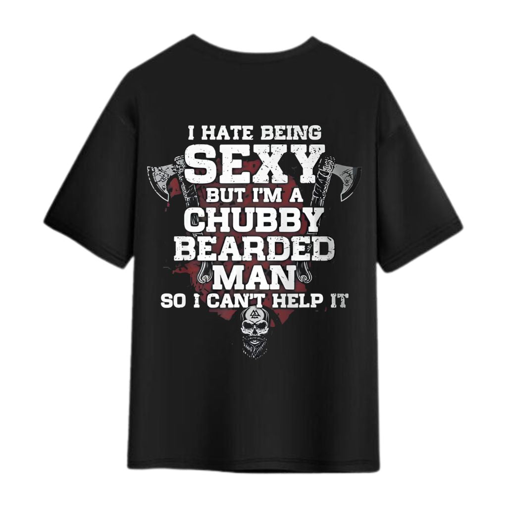 I Hate Being Sexy But I’m A Chubby Bearded Man So I Can’t Help It Shirt