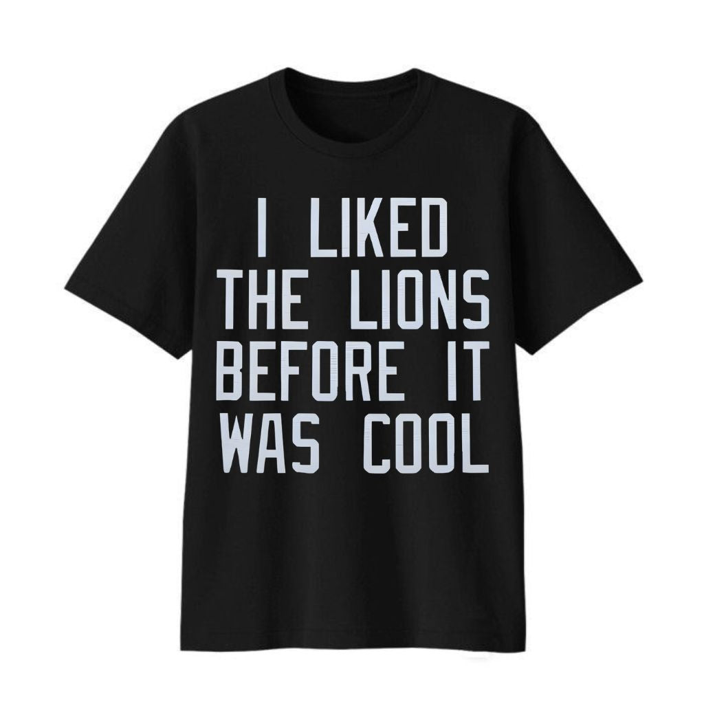I Liked the Lions Before It Was Cool Shirt
