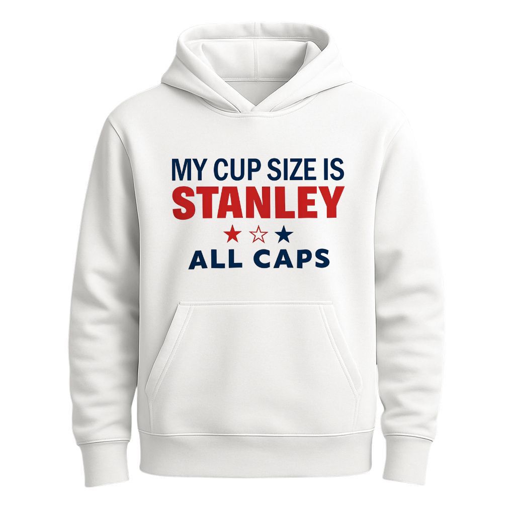 My Cup Size Is Stanley All Caps Shirt