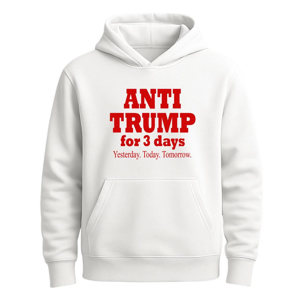 Anti Trump For 3 Days Yesterday Today Tomorrow Shirt