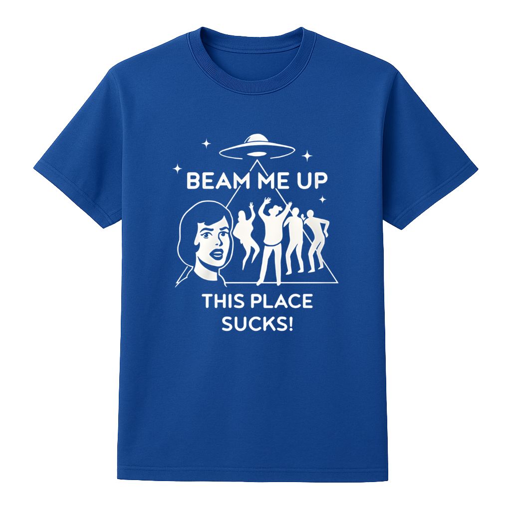 Beam Me Up This Place Sucks Shirt