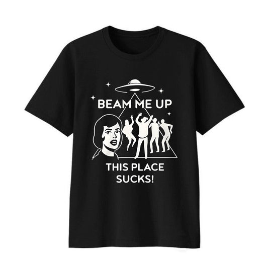 Beam Me Up This Place Sucks Shirt