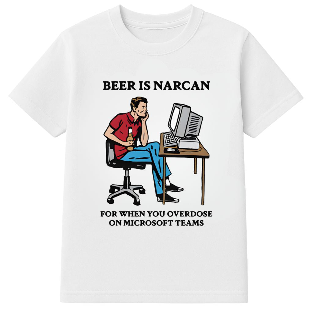 Beer Is Narcan For When You Overdose On Teams Shirt