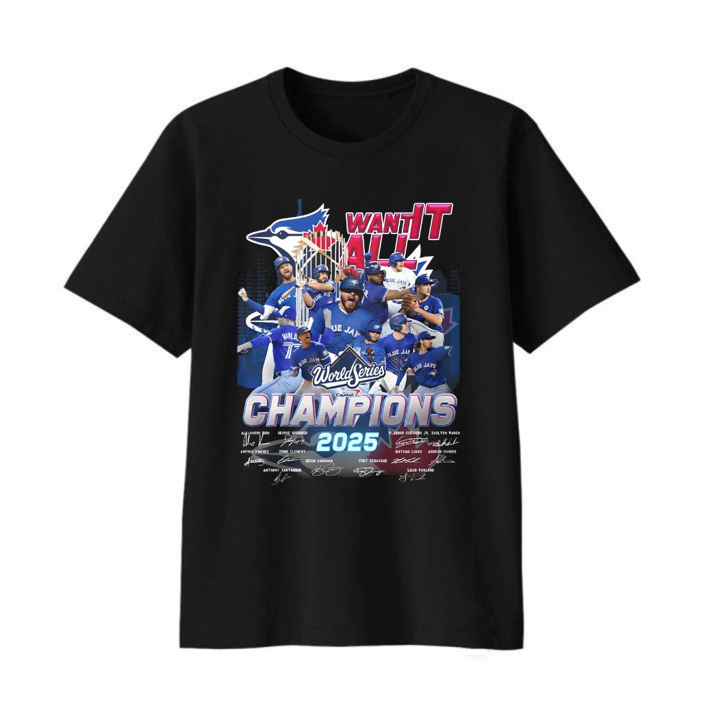 Blue Jays 2025 World Series Champions Want It All Shirt
