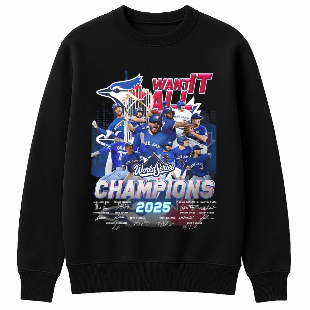 Blue Jays 2025 World Series Champions Want It All Shirt