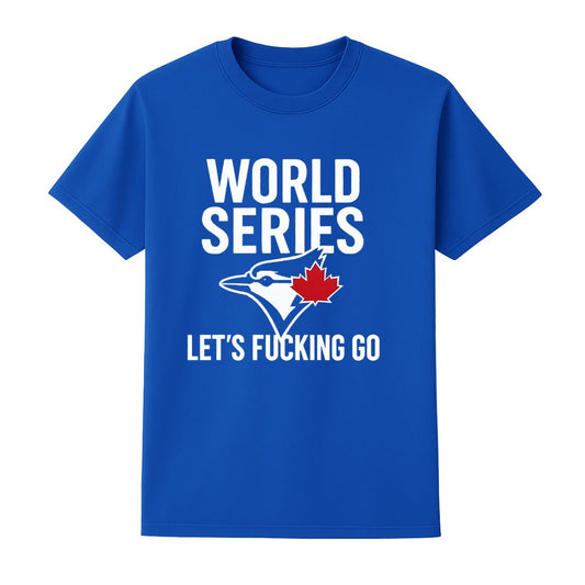 Blue Jays World Series 2025 Let’s Fucking Go Shirt