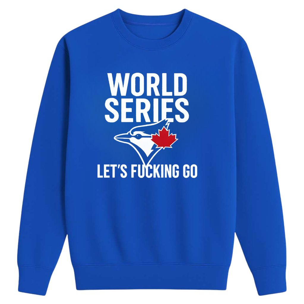 Blue Jays World Series 2025 Let’s Fucking Go Shirt
