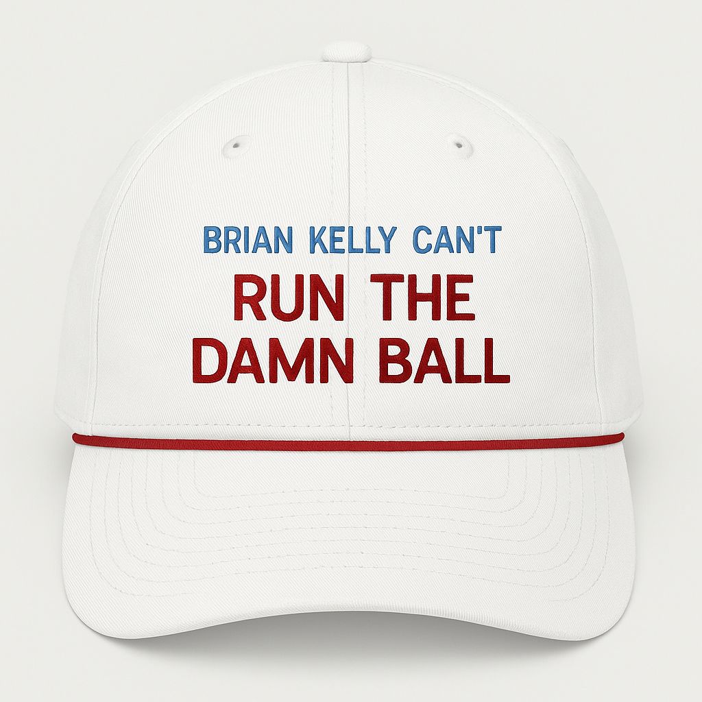 Brian Kelly Can't Run The Damn Ball Hat