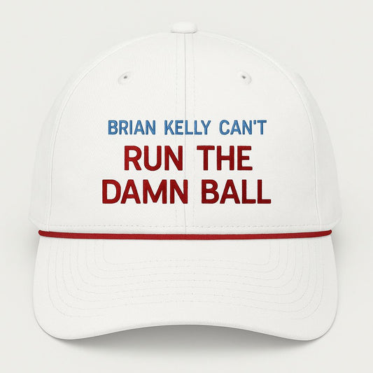 Brian Kelly Can't Run The Damn Ball Hat