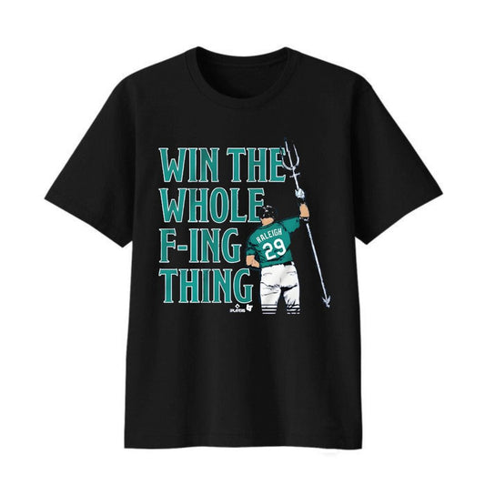 Cal Raleigh Win The Whole F-ing Thing Shirt