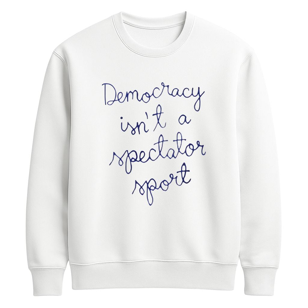 Democracy Is Not a Spectator Sport Shirt