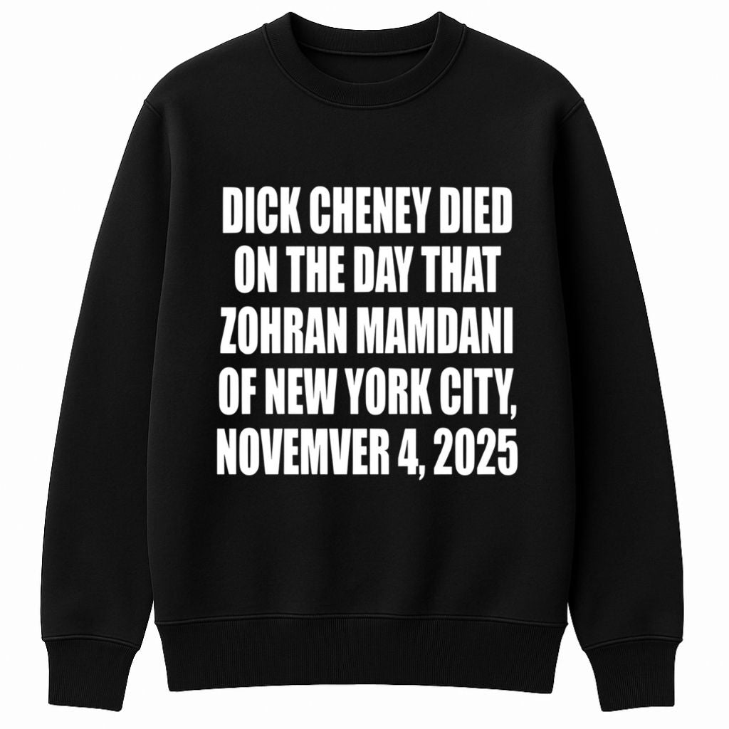 Dick Cheney Died On The Day That Zohran Mamdani Was Elected Mayor Of New York City Shirt
