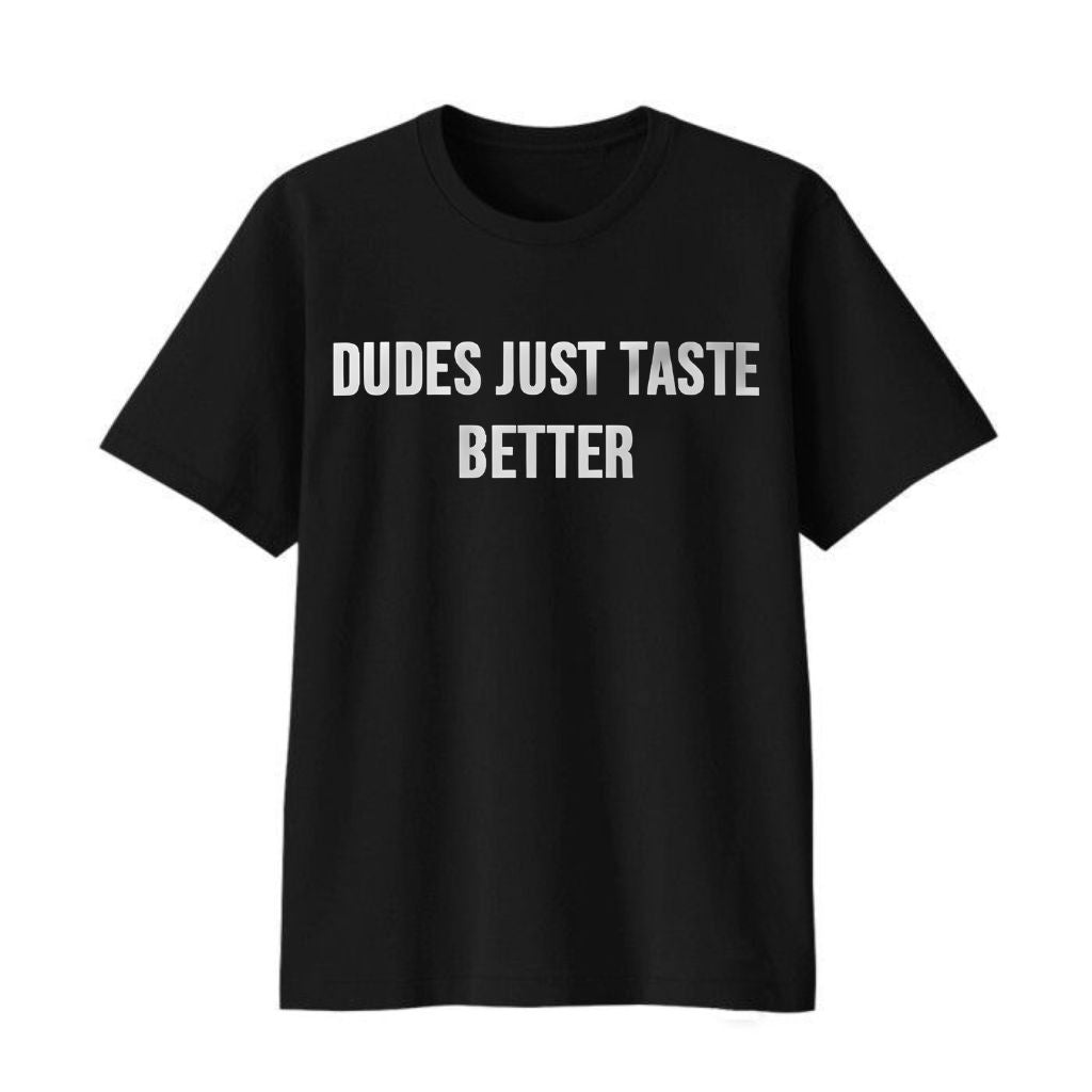 Dudes Just Taste Better Shirt