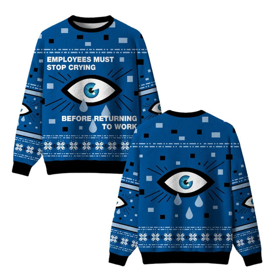 Employees Must Stop Crying Ugly Christmas Sweater