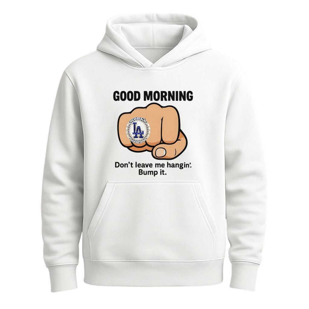 Good Morning La Dodgers Don't Leave Me Hangin Bump It Shirt