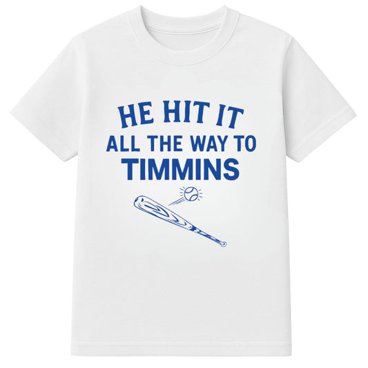 He Hit It All The Way To Timmins Shirt
