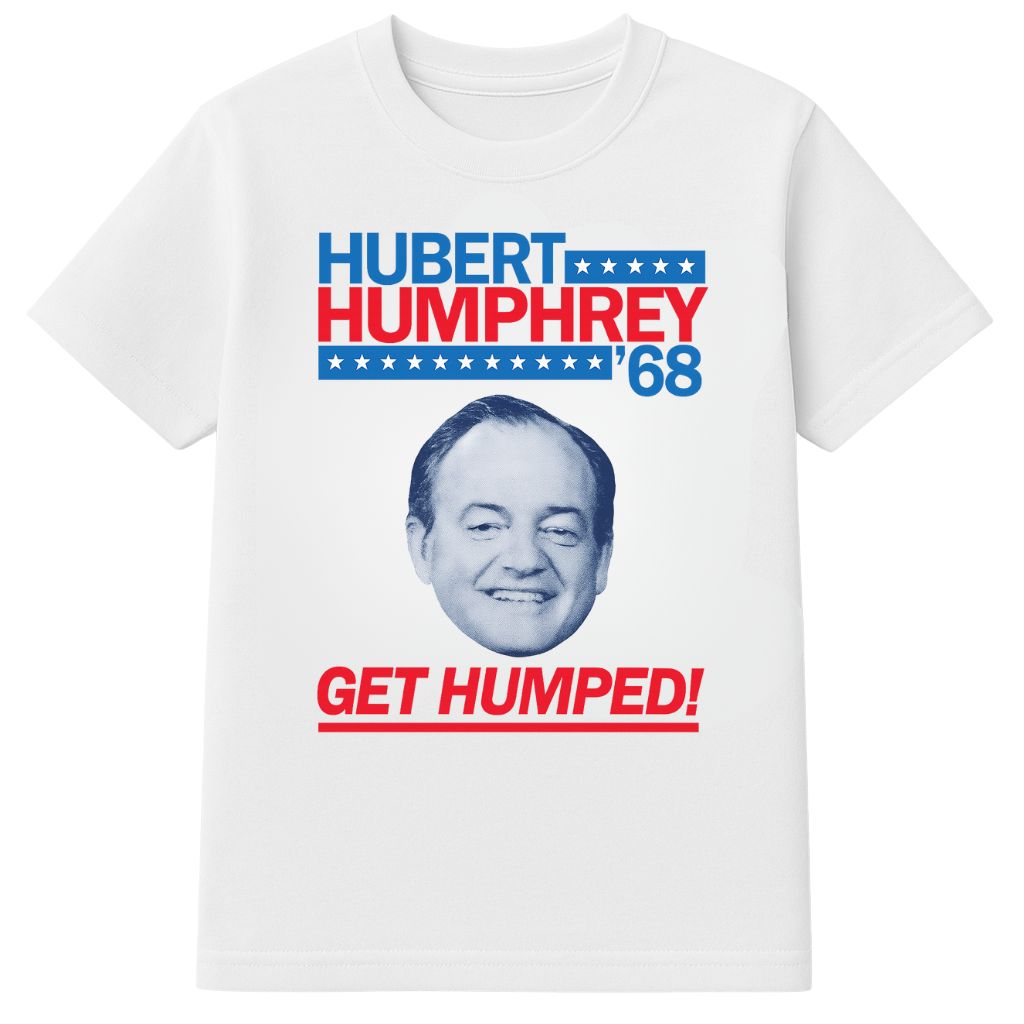 Hubert Humphrey 68 Get Humped Shirt
