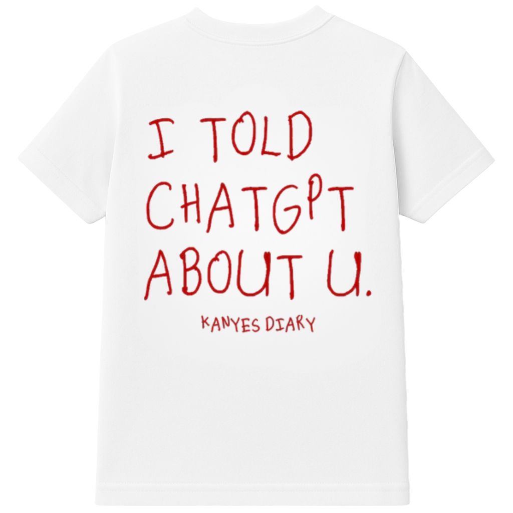 I Told Chat GPT About U Kanye’s Diary Shirt