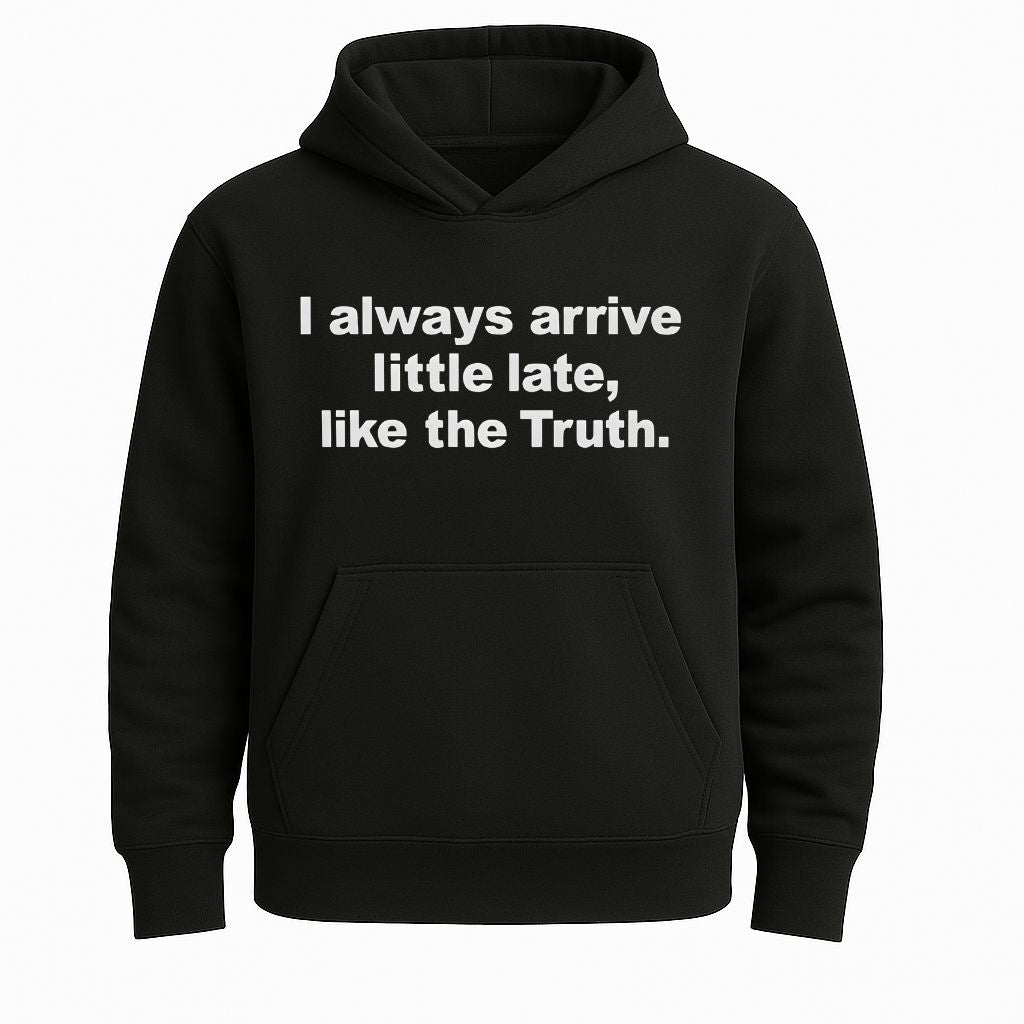 I Always Arrive Little Late Like The Truth Shirt