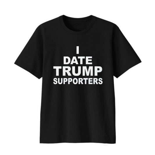 I Date Trump Supporters Shirt