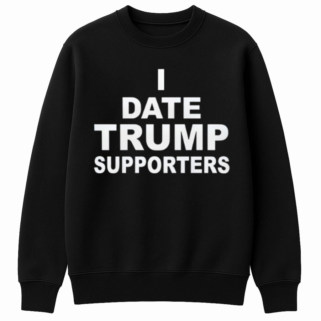 I Date Trump Supporters Shirt