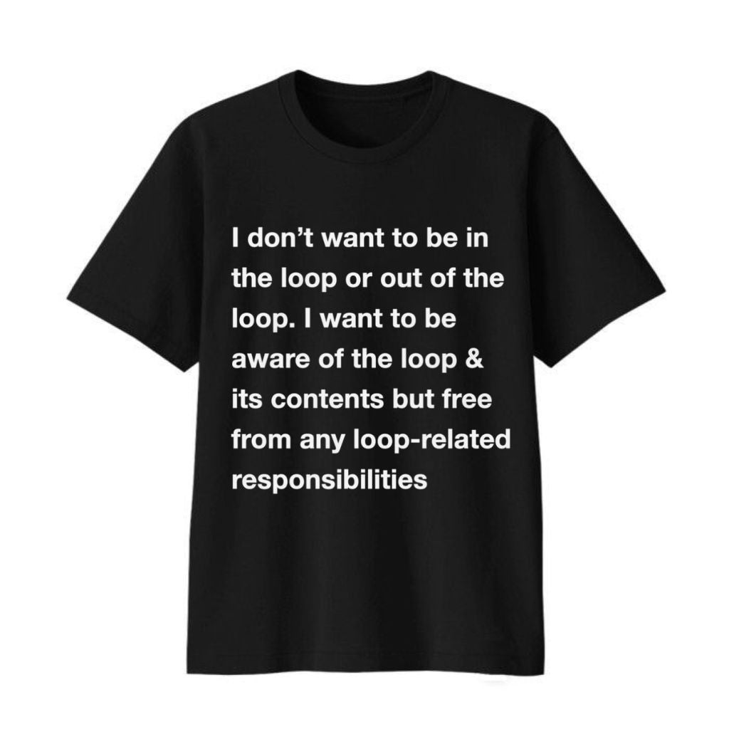I Don’t Want To Be In The Loop Shirt