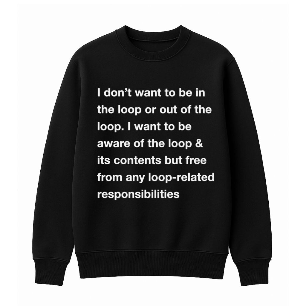 I Don’t Want To Be In The Loop Shirt