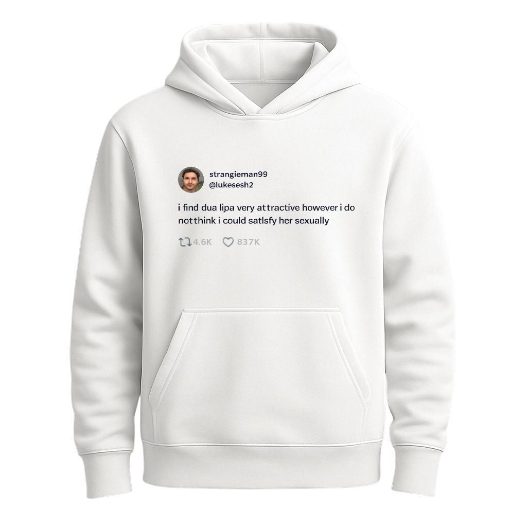 I Find Dua Lipa Very Attractive However I Do Not Think I Could Satisfy Her Sexually Shirt