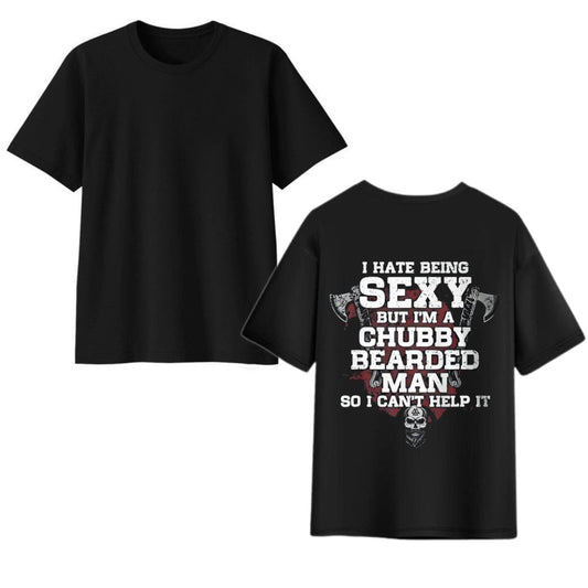 I Hate Being Sexy But I’m A Chubby Bearded Man So I Can’t Help It Shirt