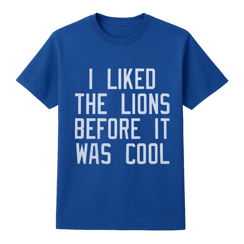 I Liked the Lions Before It Was Cool Shirt