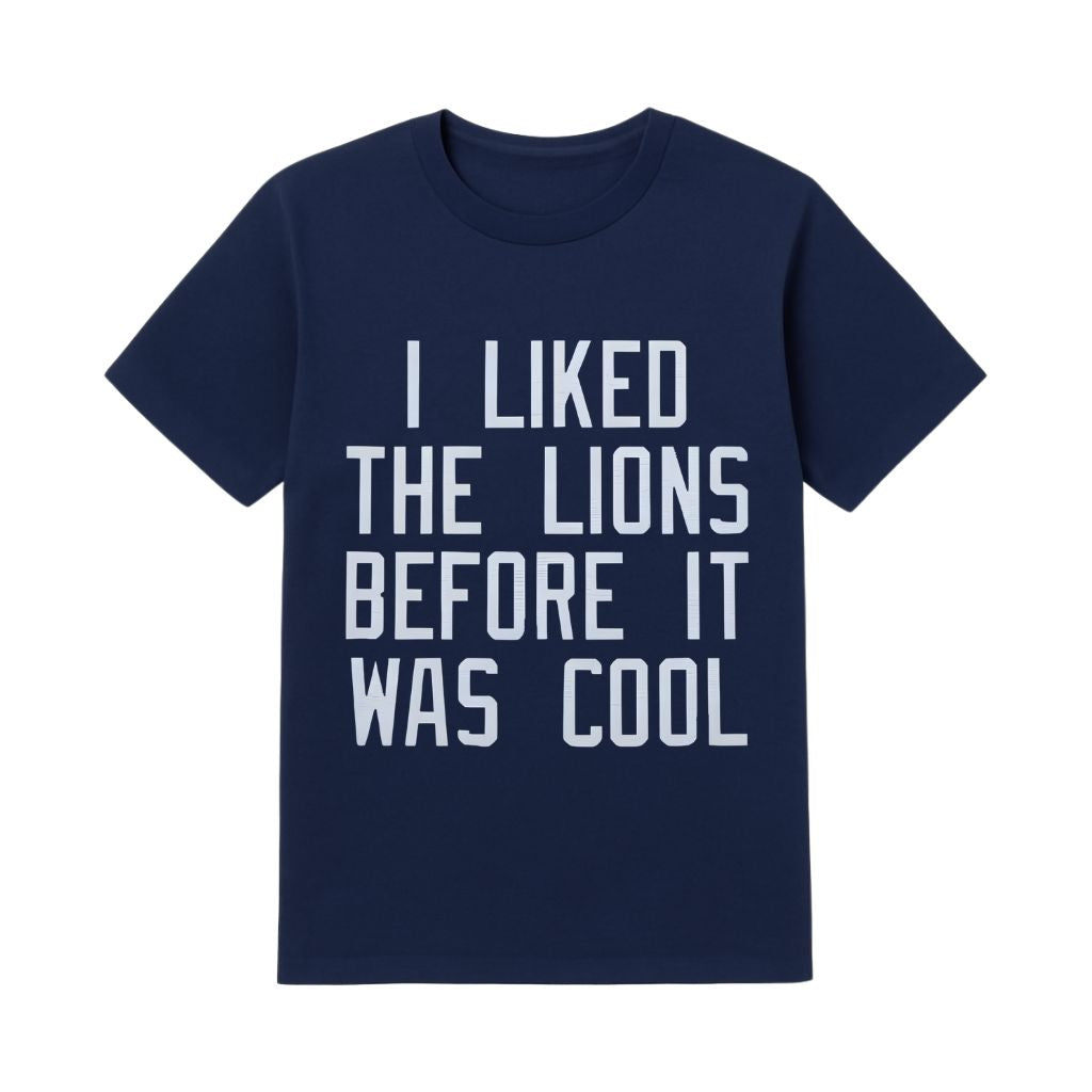 I Liked the Lions Before It Was Cool Shirt