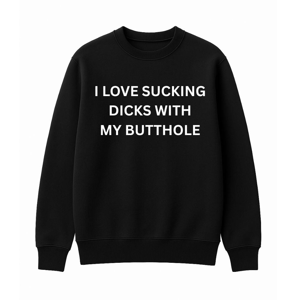 I Love Sucking Dicks With My Butthole Shirt