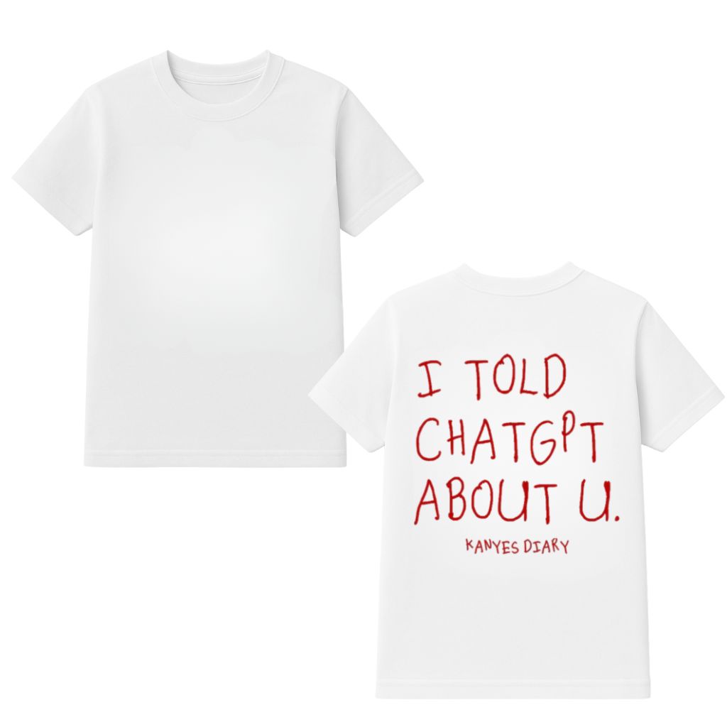 I Told Chat GPT About U Kanye’s Diary Shirt