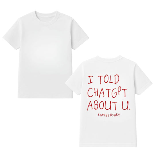 I Told Chat GPT About U Kanye’s Diary Shirt