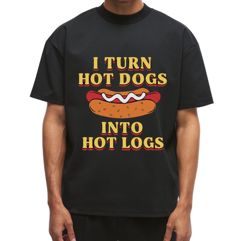 I Turn Hot Dog Into Hot Logs Shirt