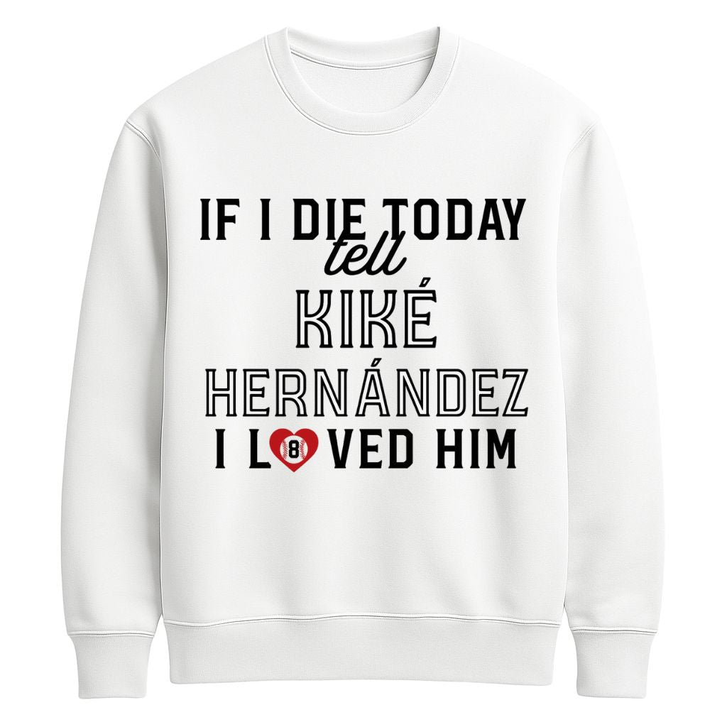 If I Die Today Tell Kike Hernandez I Love Him Shirt