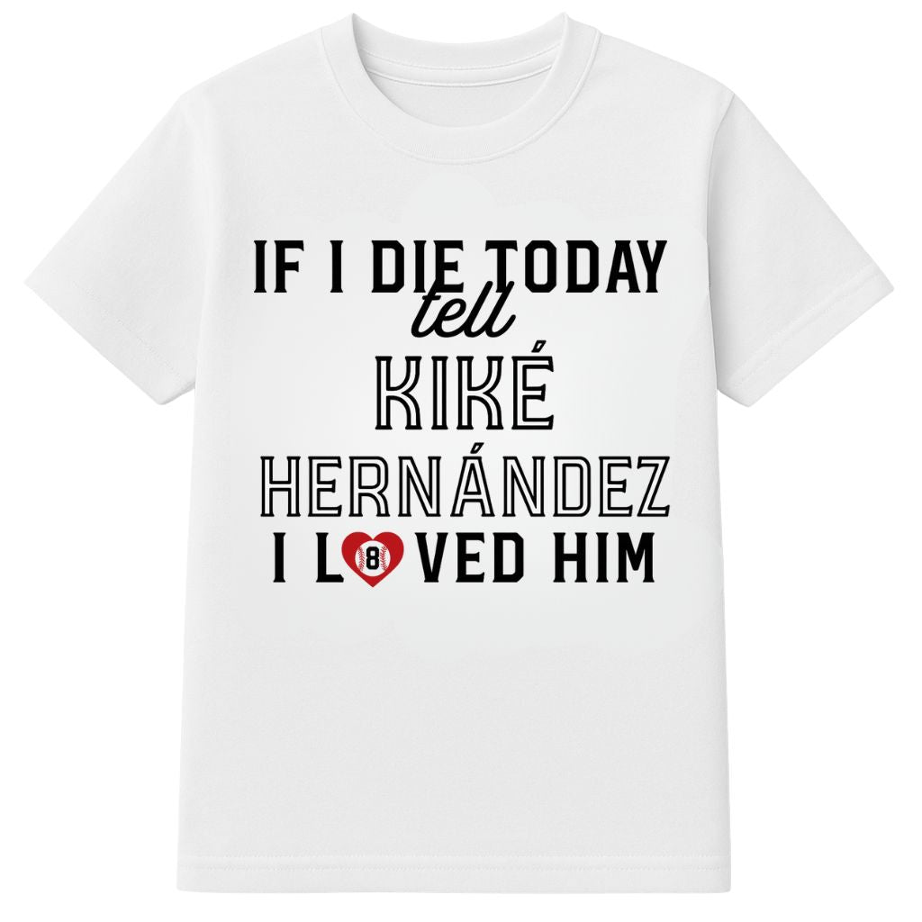 If I Die Today Tell Kike Hernandez I Love Him Shirt
