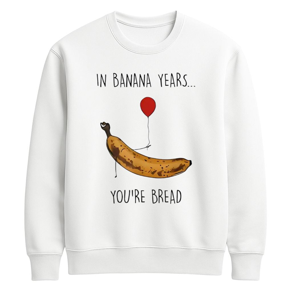 In Banana Years You’re Bread Shirt