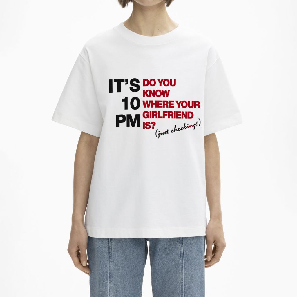 It’s 10 PM Do You Know Where Your Girlfriend Is Shirt