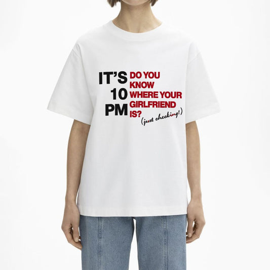 It’s 10 PM Do You Know Where Your Girlfriend Is Shirt