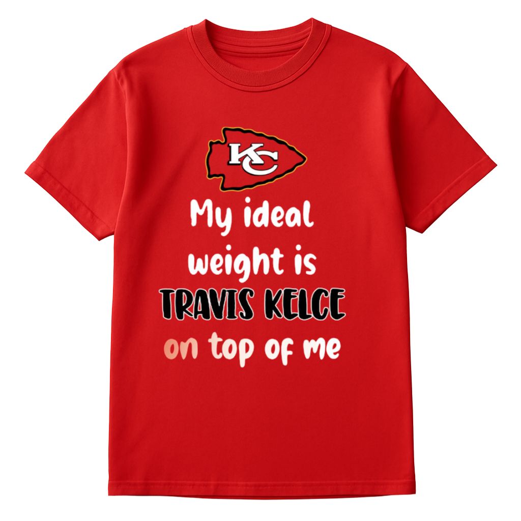 KC My Ideal Weight Is Travis Kelce On Top Of Me Shirt
