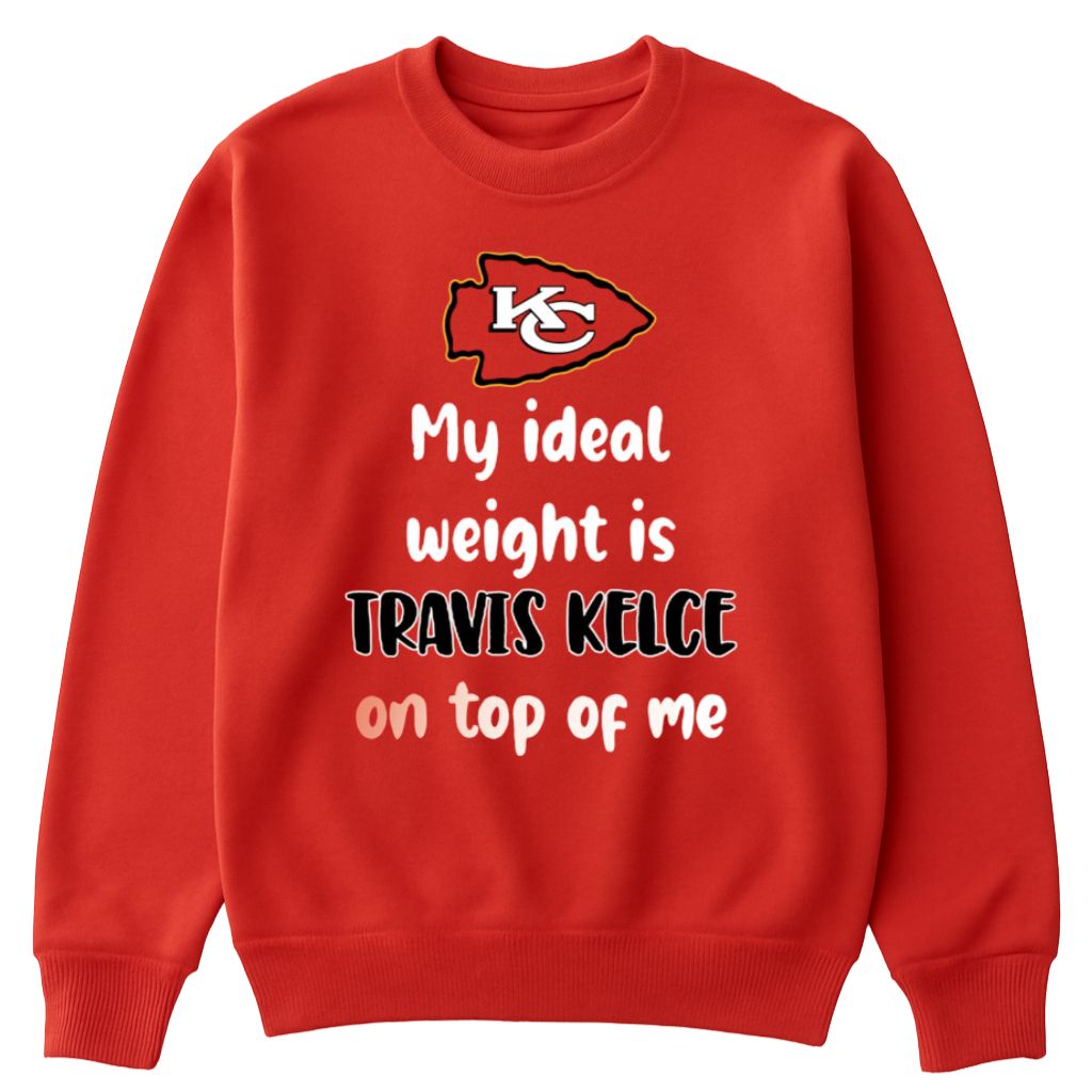 KC My Ideal Weight Is Travis Kelce On Top Of Me Sweatshirt