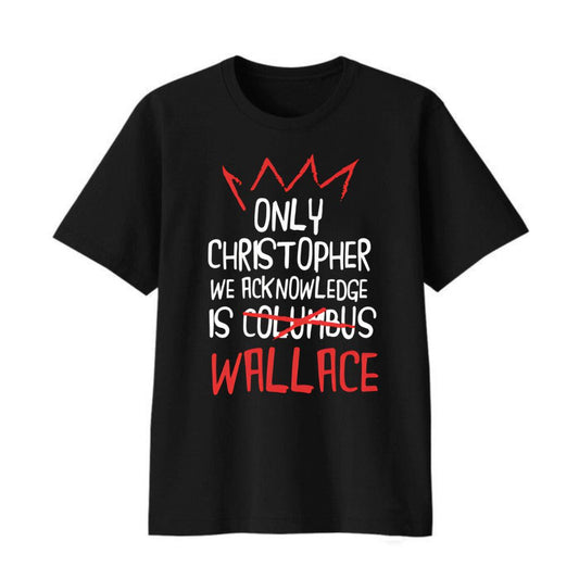 Only Christopher We Acknowledge Is Wallace Shirt