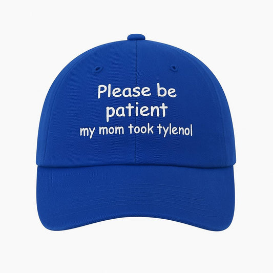 Please Be Patient My Mom Took Tylenol Hat