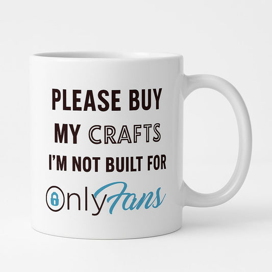 Please Buy My Crafts I'm Not Built For OnlyFans Mug