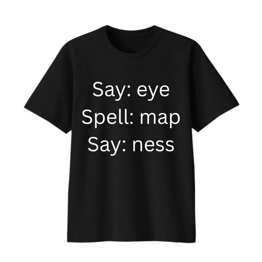 Say EYE Spell MAP Say NESS Shirt