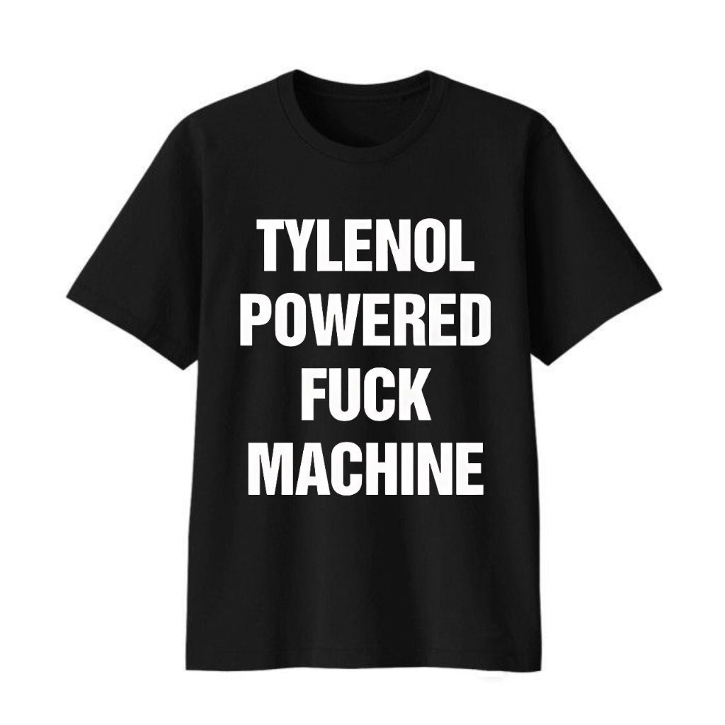 Tylenol Powered Fuck Machine Shirt