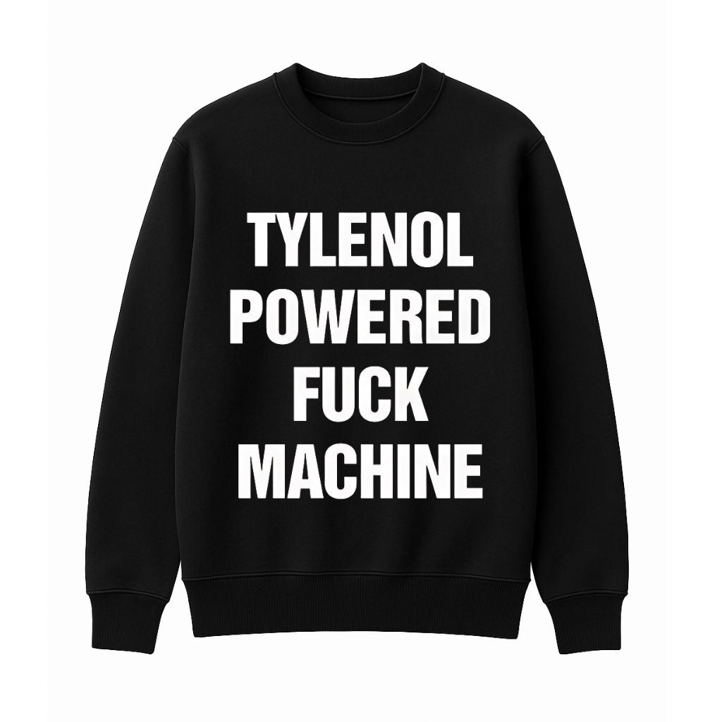 Tylenol Powered Fuck Machine Sweatshirt